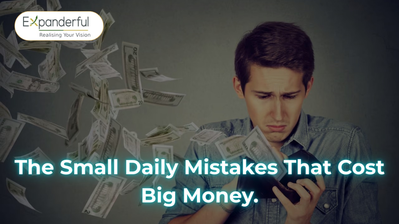  The Small Daily Mistakes That Cost Big Money
