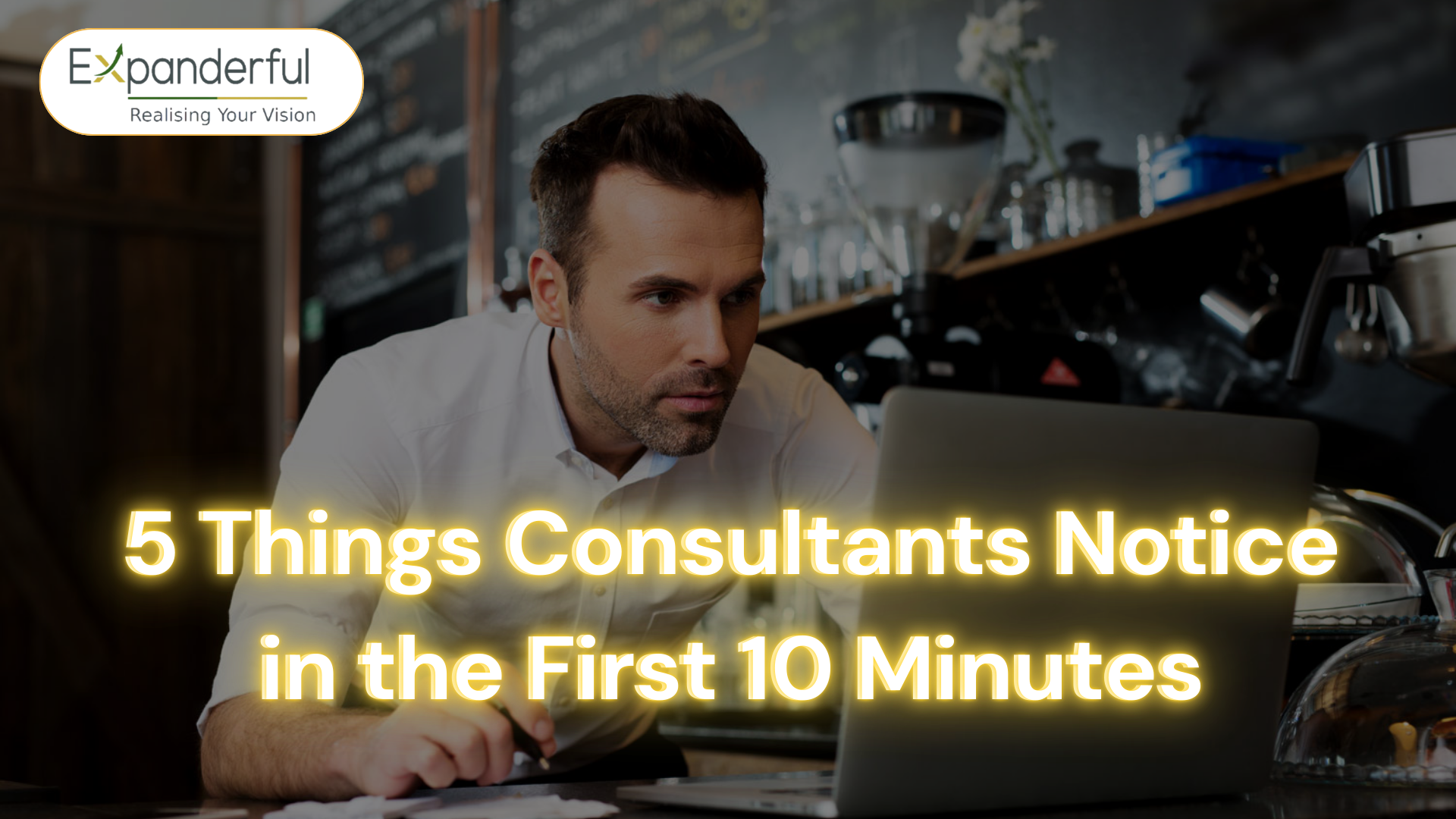 5 Things Consultants Notice in the First 10 Minutes (That Owners Never Do)